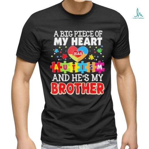 A Big Piece Of My Heart Has Autism And He’s Brother Shirt