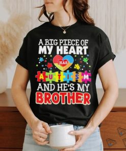 A Big Piece Of My Heart Has Autism And He’s Brother Shirt