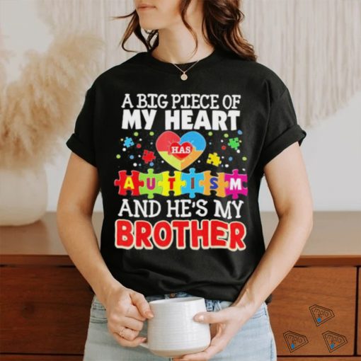 A Big Piece Of My Heart Has Autism And He’s Brother Shirt