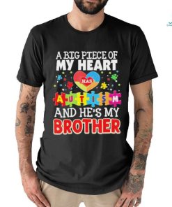 A Big Piece Of My Heart Has Autism And He’s Brother Shirt