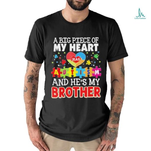 A Big Piece Of My Heart Has Autism And He’s Brother Shirt