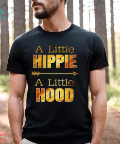 A Little Hippie A Little Hood T Shirts