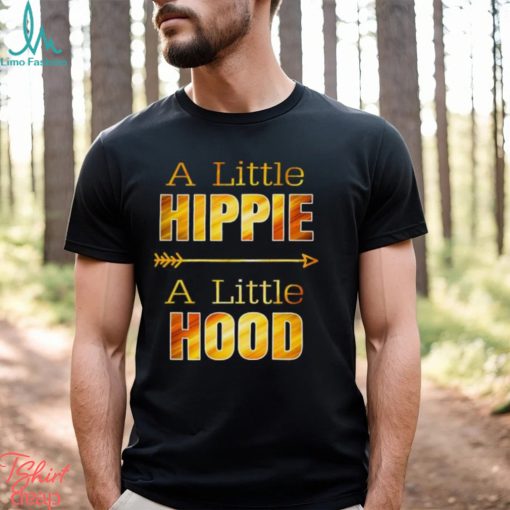 A Little Hippie A Little Hood T Shirts