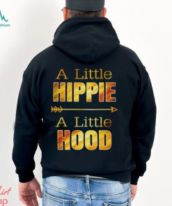 A Little Hippie A Little Hood T Shirts