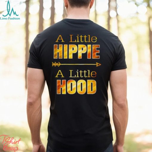 A Little Hippie A Little Hood T Shirts