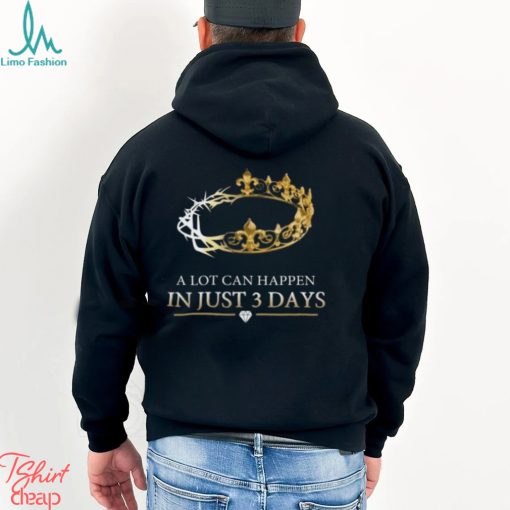 A Lot Can Happen In Just 3 Days T Shirts,