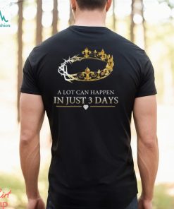 A Lot Can Happen In Just 3 Days T Shirts,