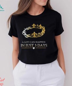 A Lot Can Happen In Just 3 Days T Shirts,
