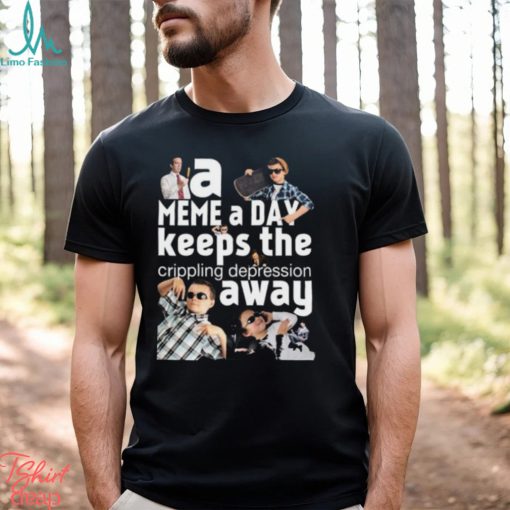 A Meme A Day Keeps The Crippling Depression Away T Shirts