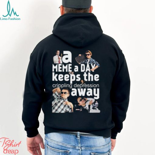 A Meme A Day Keeps The Crippling Depression Away T Shirts