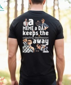 A Meme A Day Keeps The Crippling Depression Away T Shirts