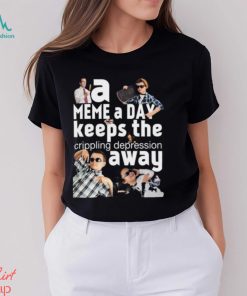 A Meme A Day Keeps The Crippling Depression Away T Shirts