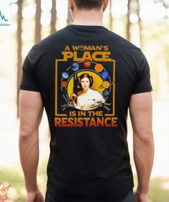 A Woman’s Place Is In The Resistance T Shirts