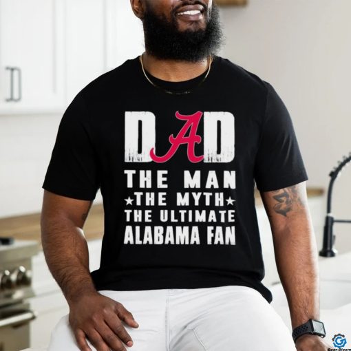 Alabama Crimson Tide Dad The Man The Myth The Ultimate Alabama Fan Shirt