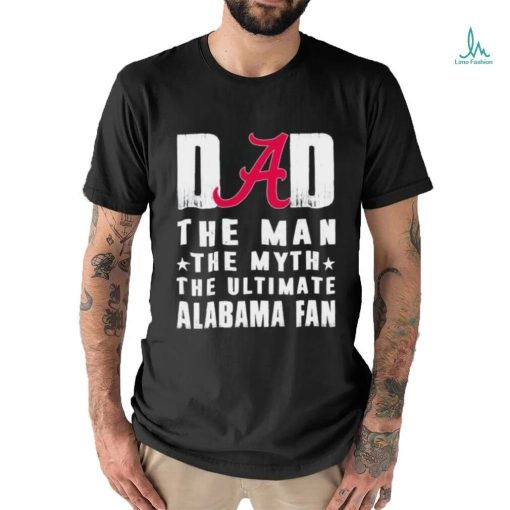 Alabama Crimson Tide Dad The Man The Myth The Ultimate Alabama Fan Shirt