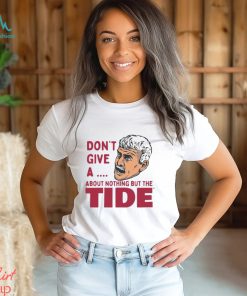 Alabama Crimson Tide Don’t Give A About Nothing But The Tide Shirt