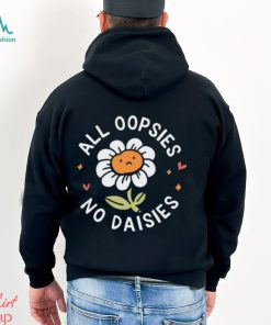All Oopsies No Daisies T Shirt
