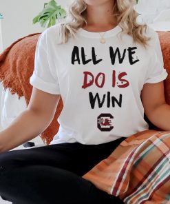 All We Do Is Win Gamecocks NCAA shirt