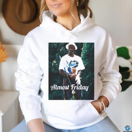 Almost Friday 23 T Shirt