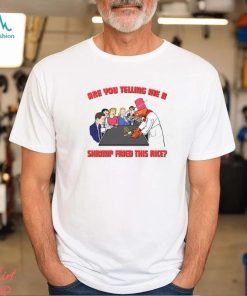 Are You Telling Me A Shrimp Fried This Rice. shirt