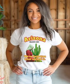 Arizona 1864 we’ve forgotten what normal is shirt