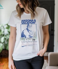 Arizona And Vacation The Only Thing Gets Past Don Is Perlection Don Approved T shirts