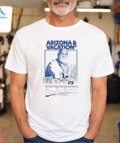 Arizona And Vacation The Only Thing Gets Past Don Is Perlection Don Approved T shirts