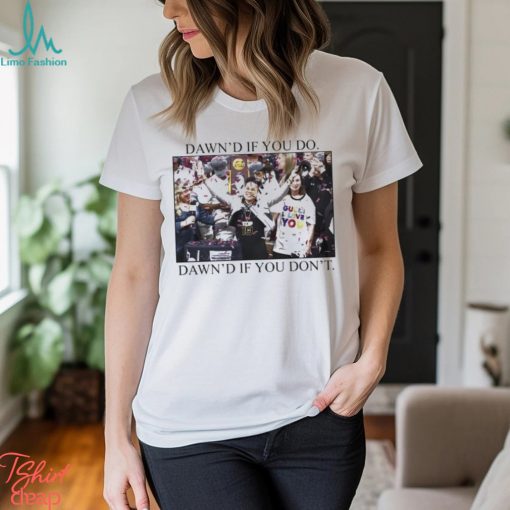 Ashleybruner Dawn’s If You Do Dawn’s If You Don’t T Shirt