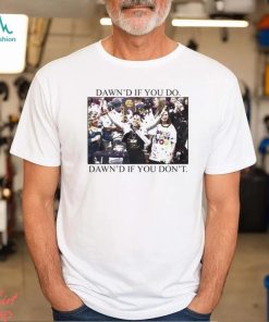 Ashleybruner Dawn's If You Do Dawn's If You Don't T Shirt