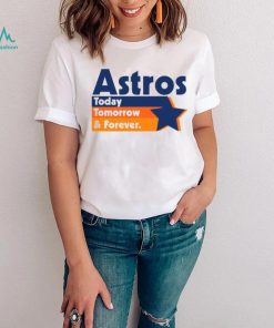 Astros Today Tomorrow and forever vintage shirt