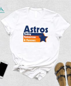 Astros Today Tomorrow and forever vintage shirt