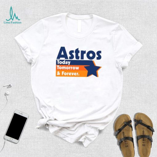 Astros Today Tomorrow and forever vintage shirt