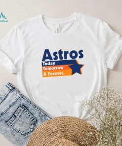 Astros Today Tomorrow and forever vintage shirt