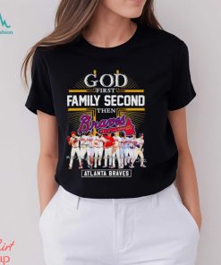 Atlanta Braves God First Family Second Then Baseball Fan Shirt