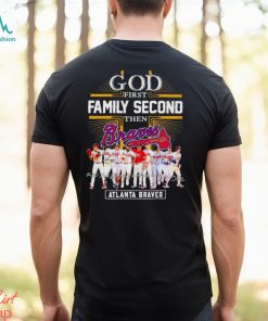 Atlanta Braves God First Family Second Then Baseball Fan Shirt