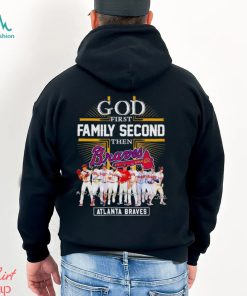 Atlanta Braves God First Family Second Then Baseball Fan Shirt