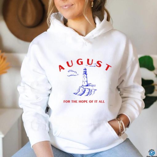 August Lighthouse For The Hope Of It All Shirt