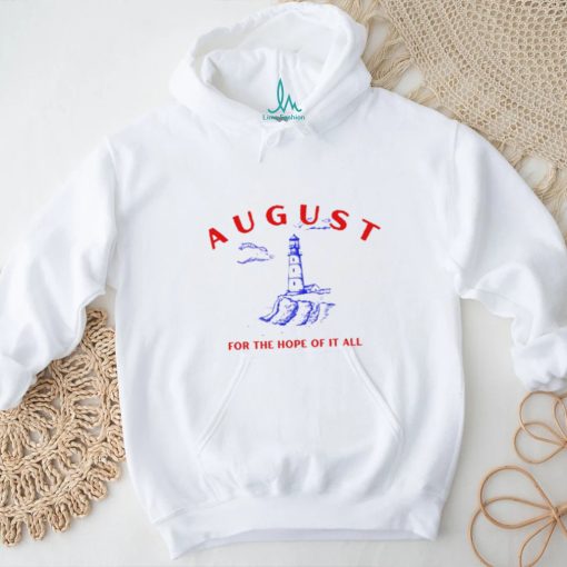 August Lighthouse For The Hope Of It All Shirt