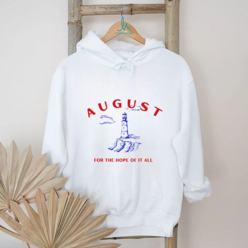 August Lighthouse For The Hope Of It All Shirt