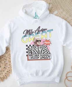 Awesome Make America Great Again Trump Daddy Shirt