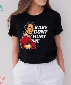 Baby Don’t Hurt Me Shirt