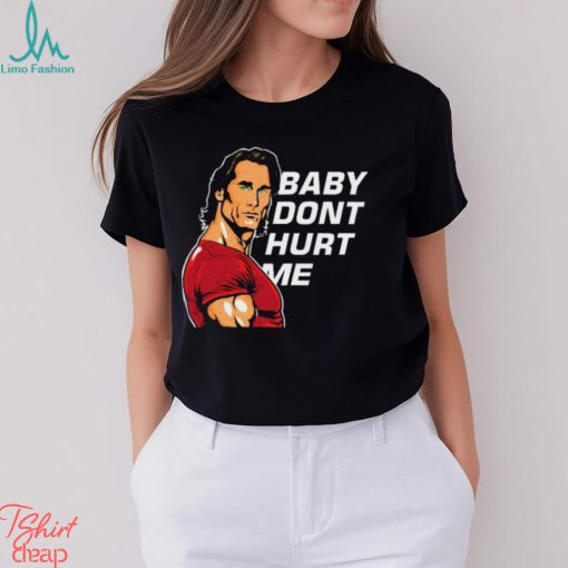 Baby Don’t Hurt Me Shirt