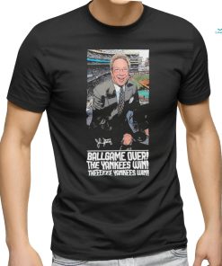 Ballgame Is Over The Yankees Win John Sterling Forever shirt