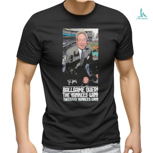 Ballgame Is Over The Yankees Win John Sterling Forever shirt