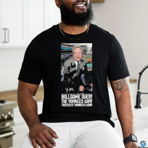 Ballgame Is Over The Yankees Win John Sterling Forever shirt
