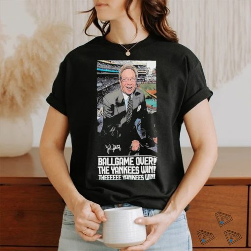 Ballgame Is Over The Yankees Win John Sterling Forever shirt