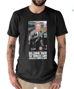 Ballgame Is Over The Yankees Win John Sterling Forever shirt