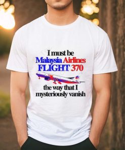 Barely Legal Clothing I Must Be Malaysia Airlines Flight 370 The Way That I Mysteriously Vanish Tee shirt