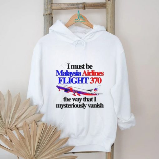 Barely Legal Clothing I Must Be Malaysia Airlines Flight 370 The Way That I Mysteriously Vanish Tee shirt