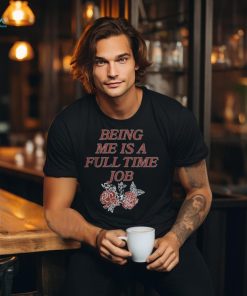 Beautiful Bastard Merch Being Me Is A Full Time Job Shirt